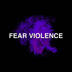 FEAR VIOLENCE